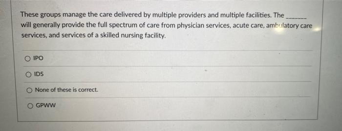 These groups manage the care delivered by