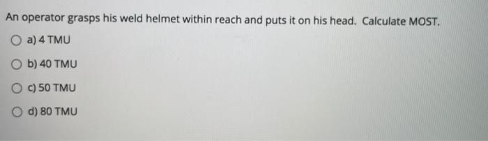 Question 1: An operator grasps his weld helmet