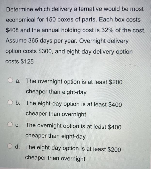 Determine which delivery alternative would be