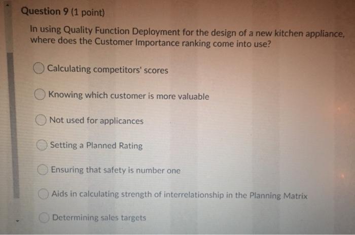 Question 9 (1 point) In using Quality Function