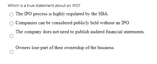 Which is a true statement about an IPO? The IPO