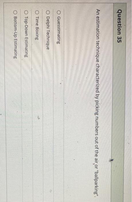 Question 35 An estimation technique characterized