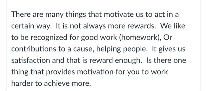 There are many things that motivate us to act in