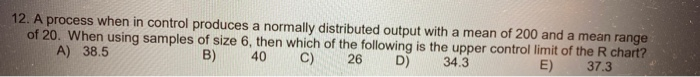 12. A process when in control produces a normally