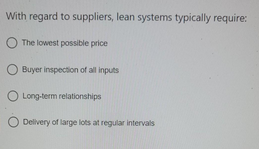 With regard to suppliers, lean systems typically