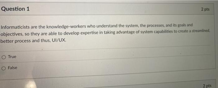 Question 1 2 pts Informaticists are the knowledge