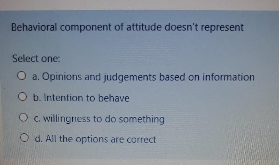 Behavioral component of attitude doesn't
