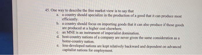 45. One way to describe the free market view is
