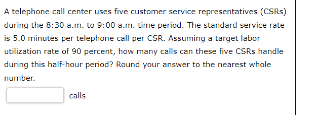 A telephone call center uses five customer