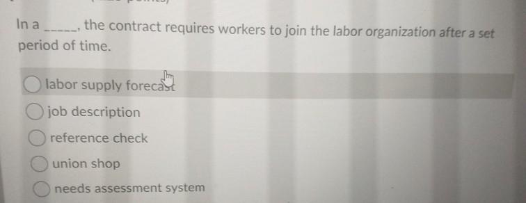 In a ____ the contract requires workers to join