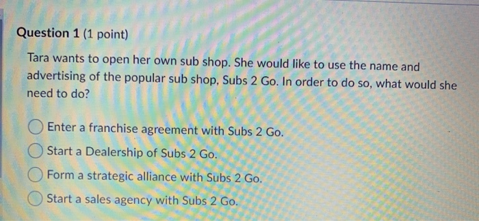 Question 1 (1 point) Tara wants to open her own