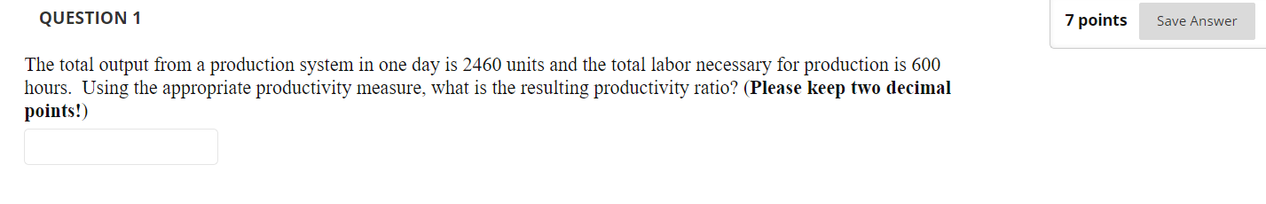 QUESTION 1 7 points Save Answer The total output