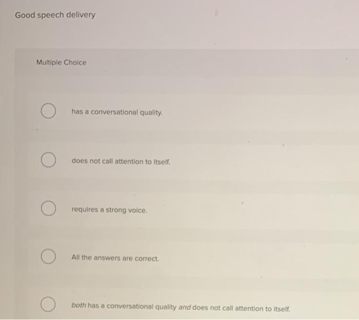 Good speech delivery Multiple Choice O has a