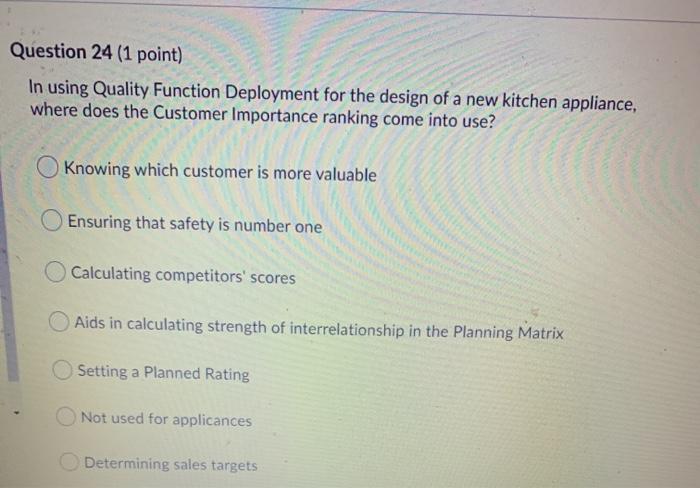 Question 24 (1 point) In using Quality Function