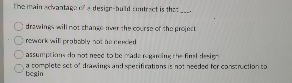 The main advantage of a design-build contract is