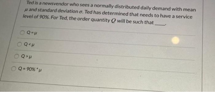 answer Ted is a newsvendor who sees a normally