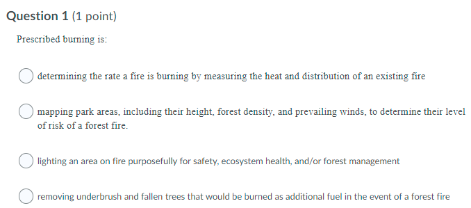 Question 1 (1 point) Prescribed burning is: