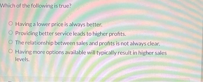 Which of the following is true? Having a lower