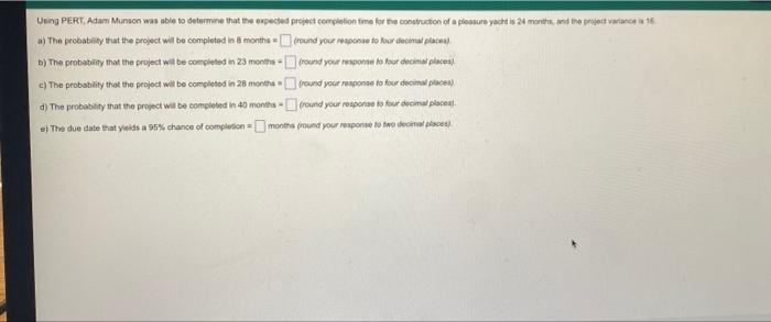 24 months and variance is 16 Using PERT, Adam