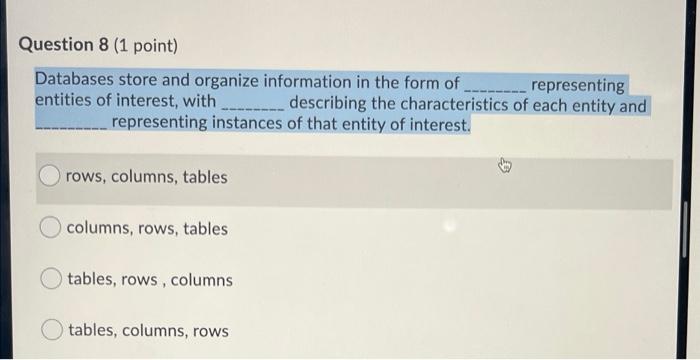 Question 8 (1 point) Databases store and organize
