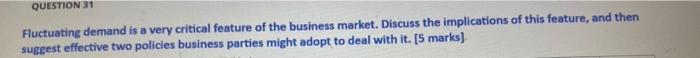 QUESTION 31 Fluctuating demand is a very critical
