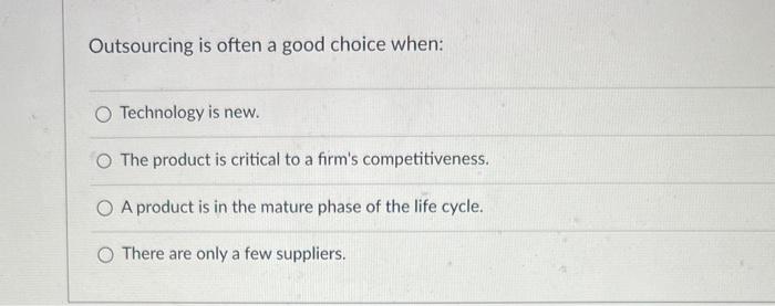 Outsourcing is often a good choice when: