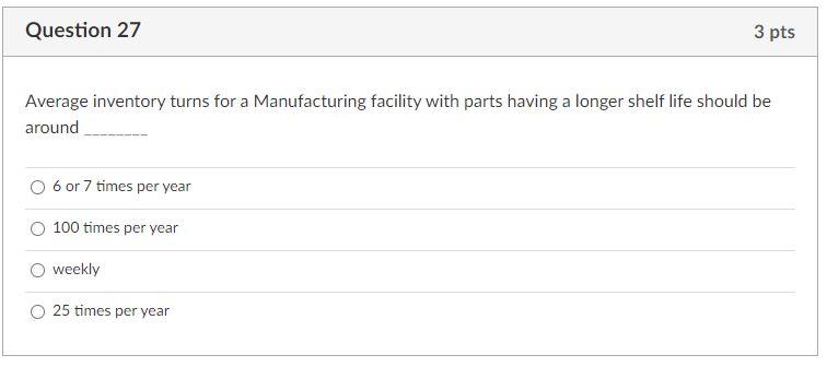 Question 27 3 pts Average inventory turns for a