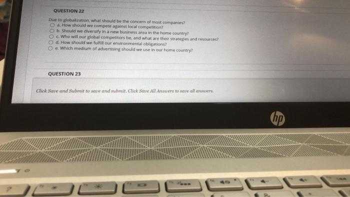 QUESTION 22 Due to globalization, what should be