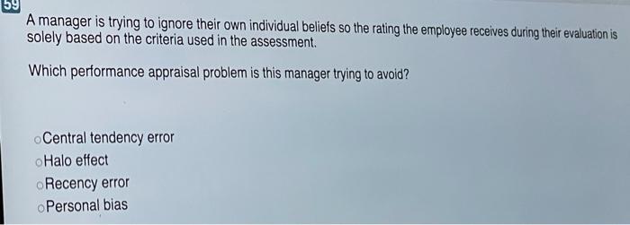 58 A manager is trying to avoid the problem of