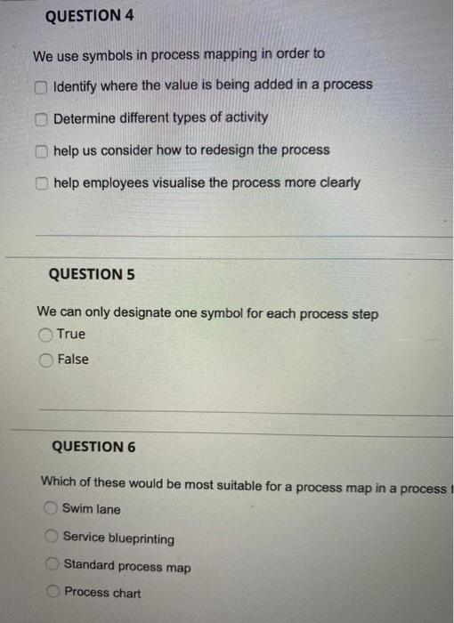 QUESTION 4 We use symbols in process mapping in