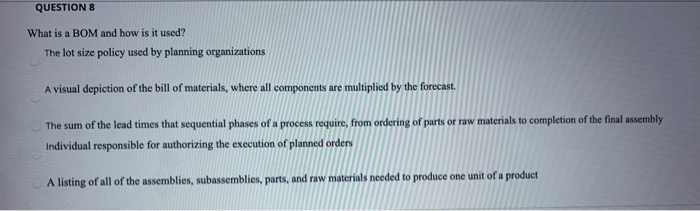 QUESTION 8 What is a BOM and how is it used? The