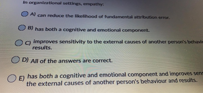 In organizational settings, empathy: A) can