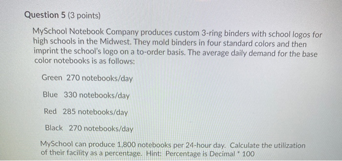 Question 5 (3 points) MySchool Notebook Company
