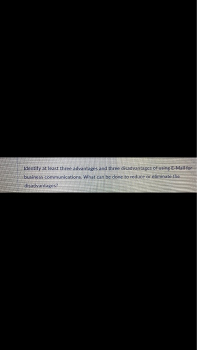 Identify at least three advantages and three