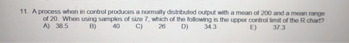 11. A process when in control produces a normally