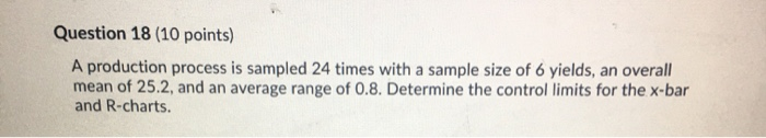 Question 18 (10 points) A production process is