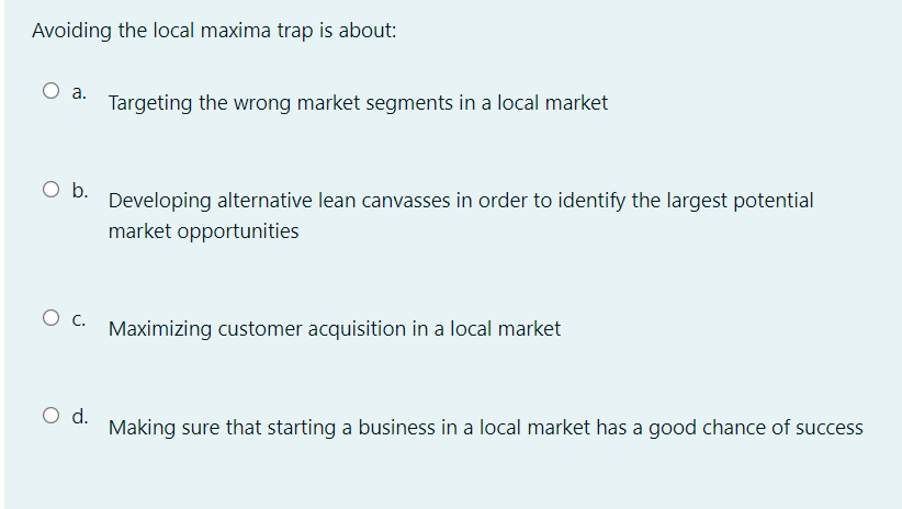 Avoiding the local maxima trap is about: a.