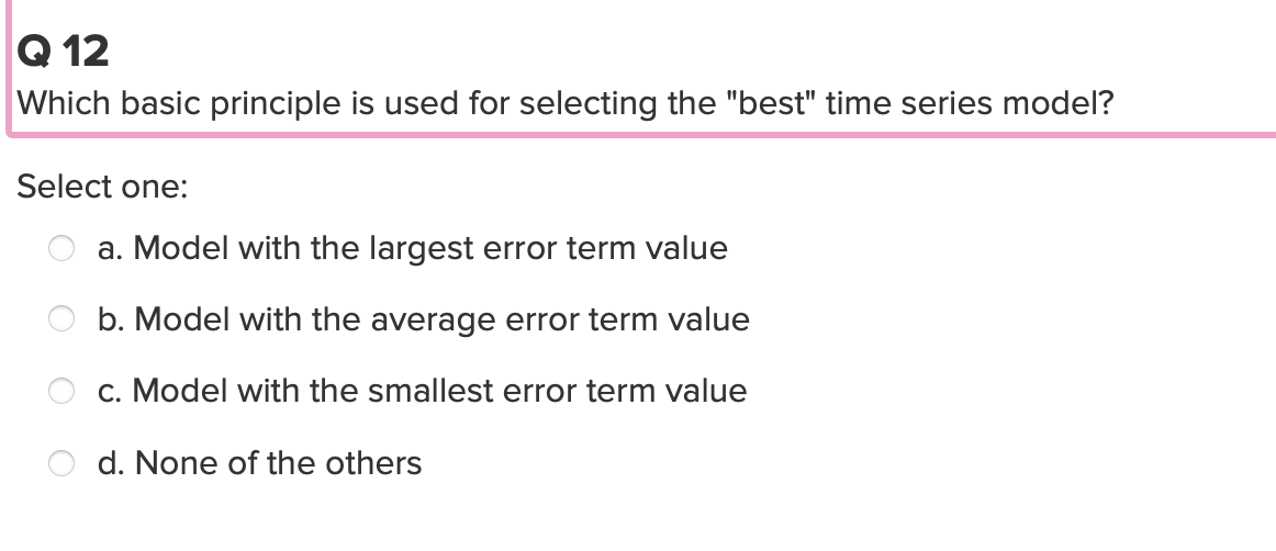 Q 12 Which basic principle is used for selecting