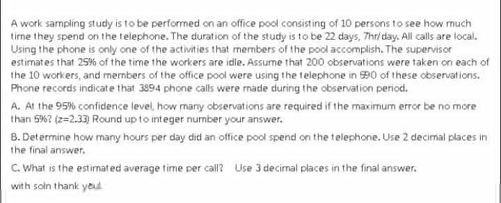 A work sampling study is to be performed on an