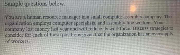 Sample questions below. You are a human resource