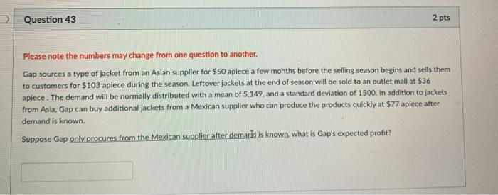 Question 43 2 pts Please note the numbers may