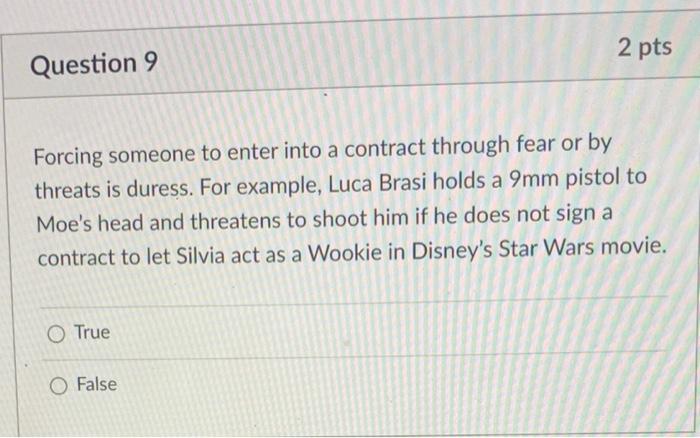 2 pts Question 9 Forcing someone to enter into a