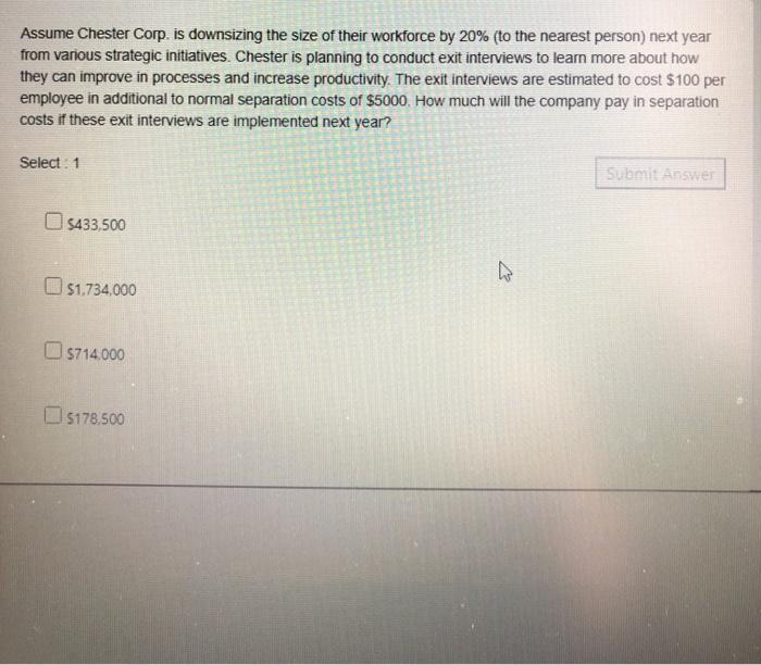 Assume Chester Corp. is downsizing the size of