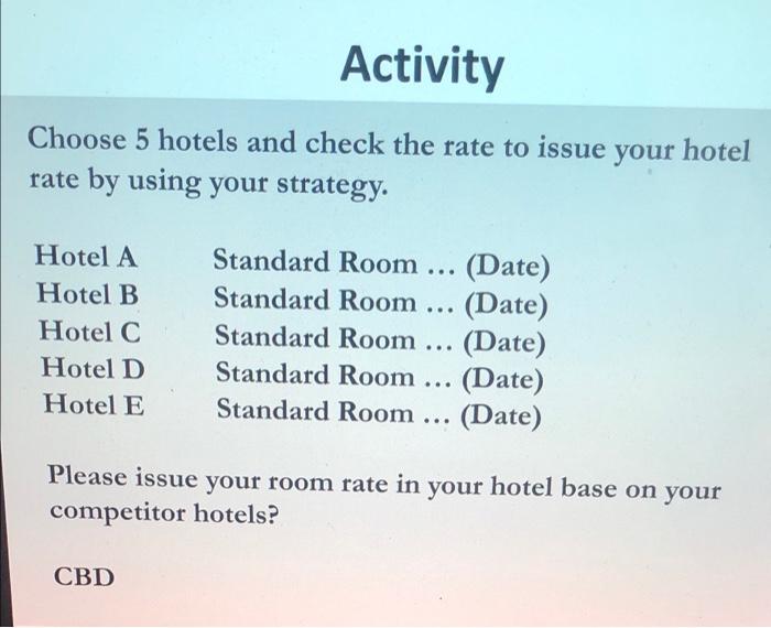 Activity Choose 5 hotels and check the rate to
