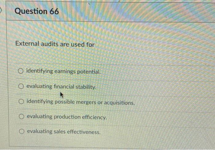 Question 66 External audits are used for O