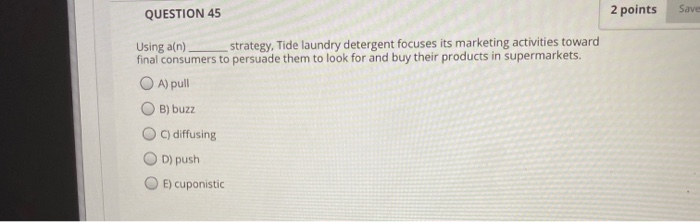 marketing 2 points Save QUESTION 45 Using an)