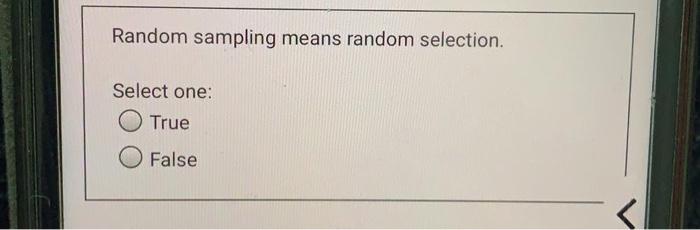 Random sampling means random selection. Select
