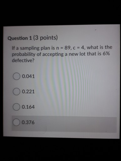 Question 1 (3 points) If a sampling plan is n =