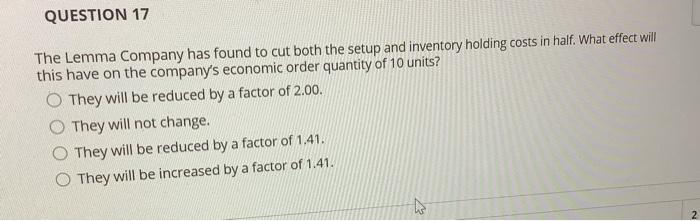 QUESTION 17 The Lemma Company has found to cut
