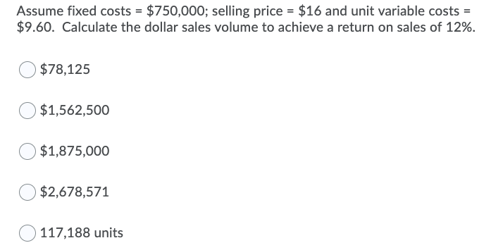 Assume fixed costs = $750,000; selling price =